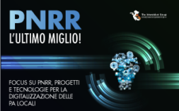PNRR: L’ULTIMO MIGLIO! Focus su PNRR, progetti e tecnologie per la digitalizzazione delle PA locali
